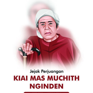 JEJAK PERJUANGAN KIAI MAS MUCHITH NGINDEN