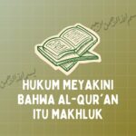 HUKUM MEYAKINI BAHWA AL-QURAN ITU MAKHLUK