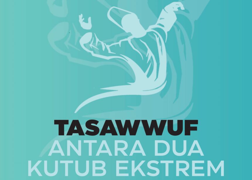 TASAWUF ANTARA DUA KUTUB EKSTREM