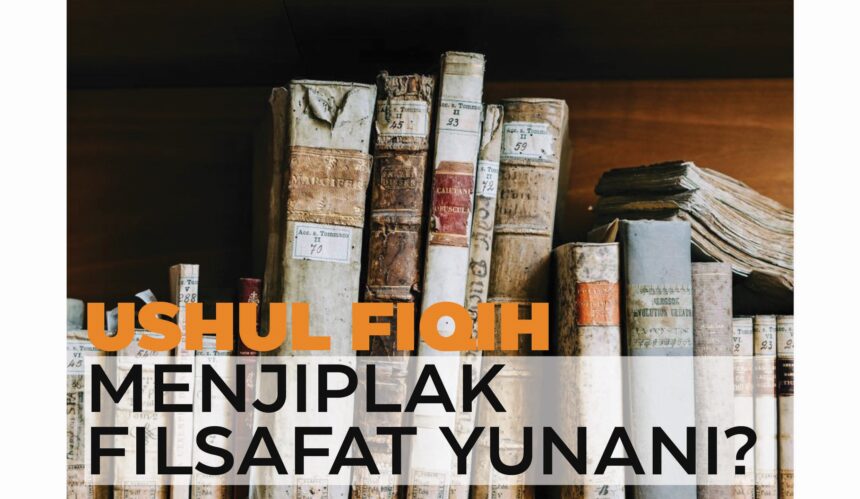 USUL FIQIH MENJIPLAK FILSAFAT YUNANI ?