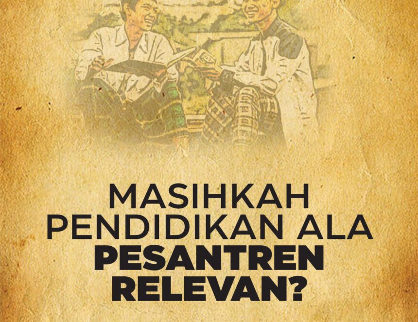 MASIHKAH PENDIDIKAN ALA PESANTREN RELEVAN ?